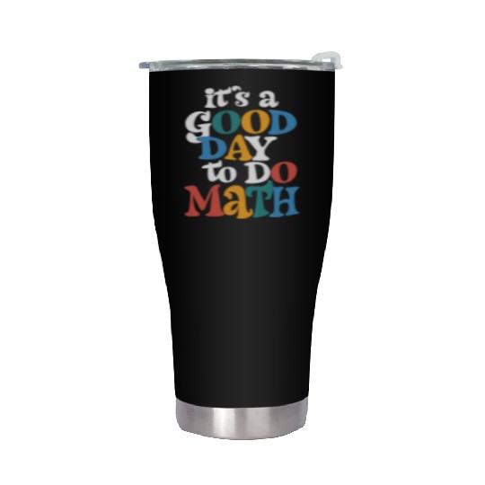 It's A Good Day to Do Math Teacher Inspirational Stainless Steel Tumblers