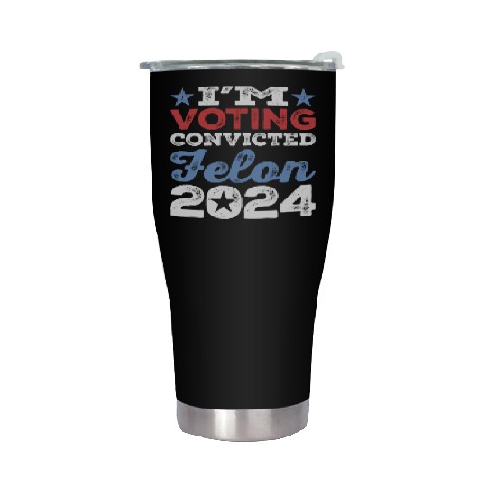 I'm Voting Convicted Felon 2024 Convicted Felon Stainless Steel Tumblers