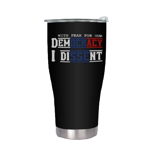 With Fear For Our Democracy I Dissent Election Stainless Steel Tumblers