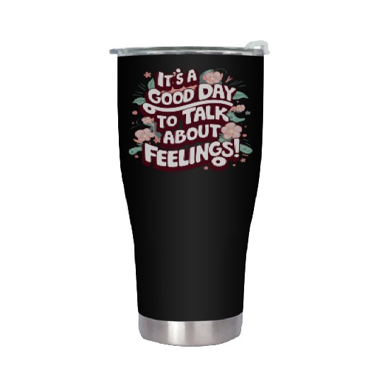 It's A Good Day To Talk About Feelings Stainless Steel Tumblers