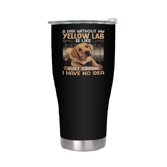 Labrador A DAY WITHOUT MY YELLOW LAB Funny Stainless Steel Tumblers