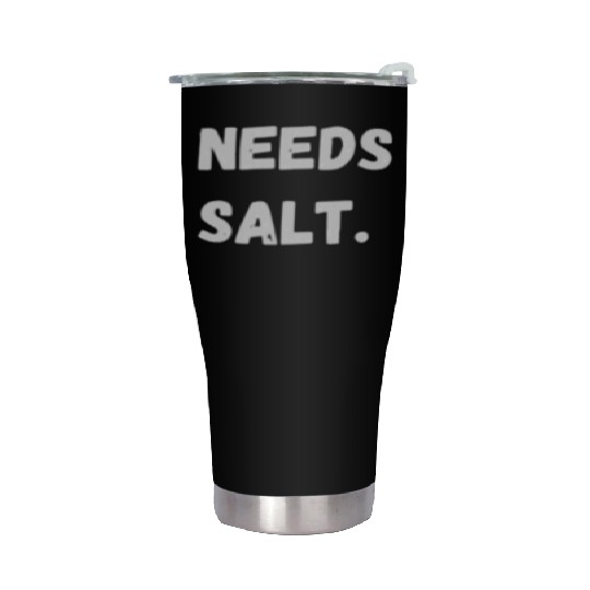 Needs Salt | Funny Cooking Chef Stainless Steel Tumblers
