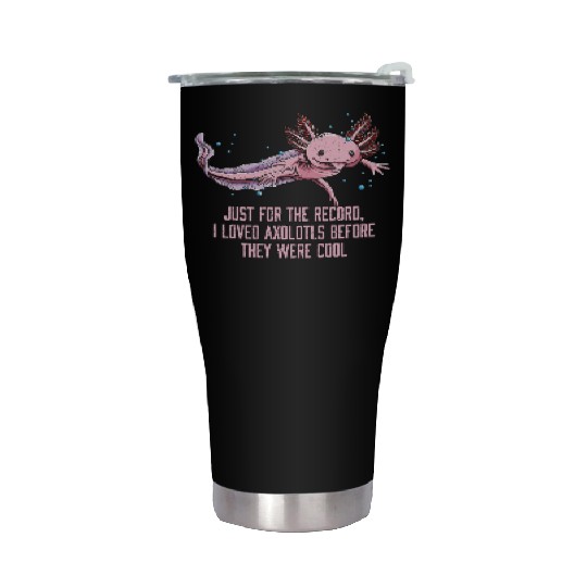 I Loved Axolotl Before They Were Cool Funny Salama Stainless Steel Tumblers