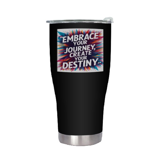 Embrace Your Journey, Create Your Destiny Stainless Steel Tumblers