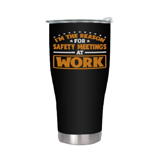 I'm The Reason For Safety Meetings At Work 3 Stainless Steel Tumblers