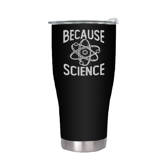 Because Science Chemistry Student Biologist Stainless Steel Tumblers