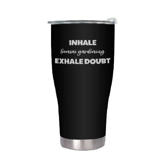 Inhale bonsai gardening Exhale Doubt Stainless Steel Tumblers