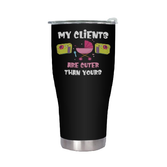 My Clients Are Cuter Than Yours Newborn Stainless Steel Tumblers