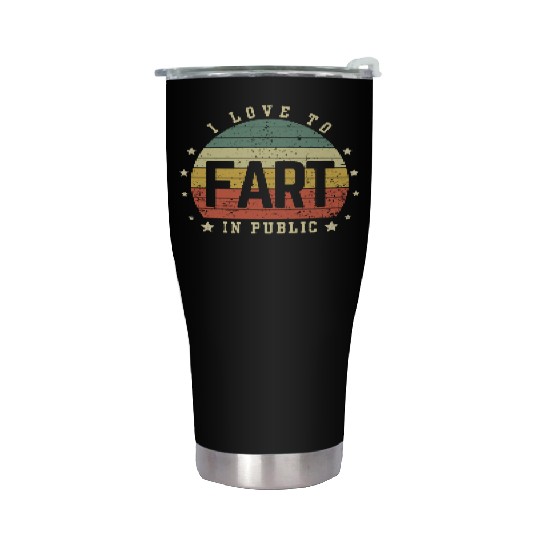 I Love To Fart In Public Stainless Steel Tumblers