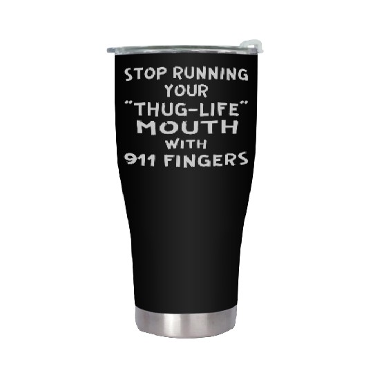 Stop Running Your Thug-Life Mouth With 911 Fingers Stainless Steel Tumblers
