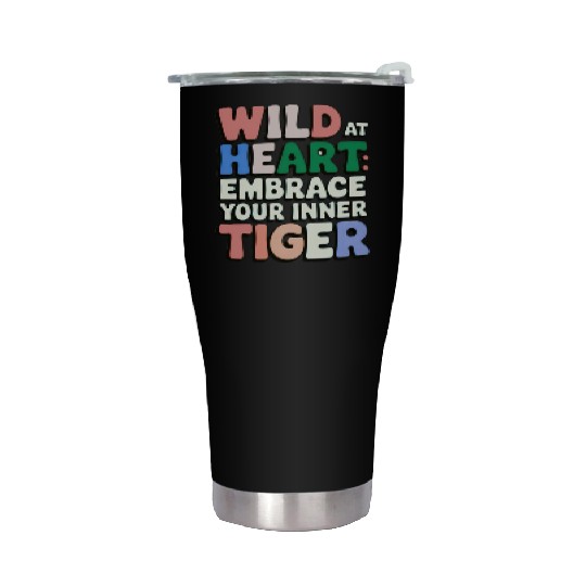Wild at Heart Embrace : Your Inner Tiger Stainless Steel Tumblers