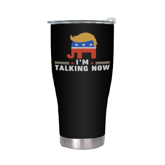 I'm Talking Now Donald Trump Republicans Stainless Steel Tumblers