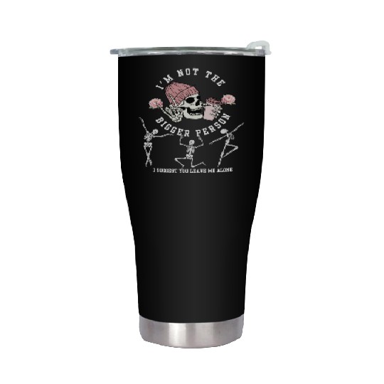 I'm Not The Bigger Person Dancing Skeleton Hallowe Stainless Steel Tumblers