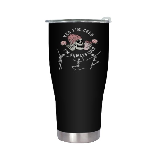 Yes I'm Cold I'm Always Cold Dancing Skeleton Hall Stainless Steel Tumblers