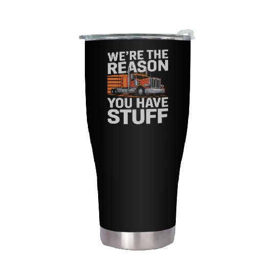 We're Reason You Have Stuff Trucker Truck Driver Stainless Steel Tumblers