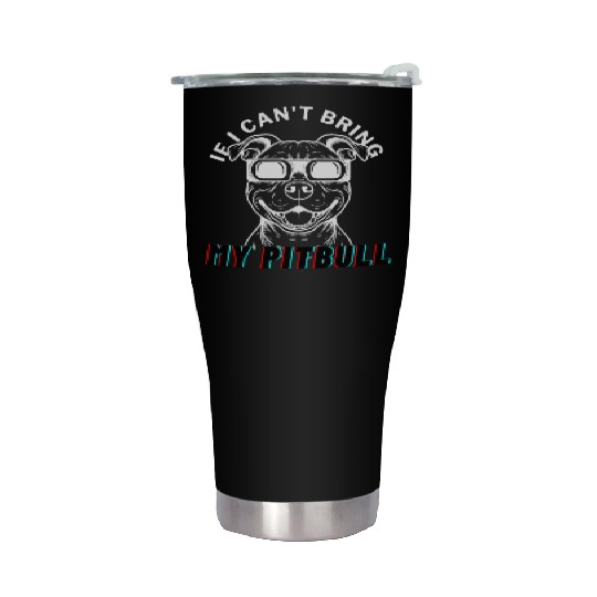 if i can t bring my Pitbull Stainless Steel Tumblers