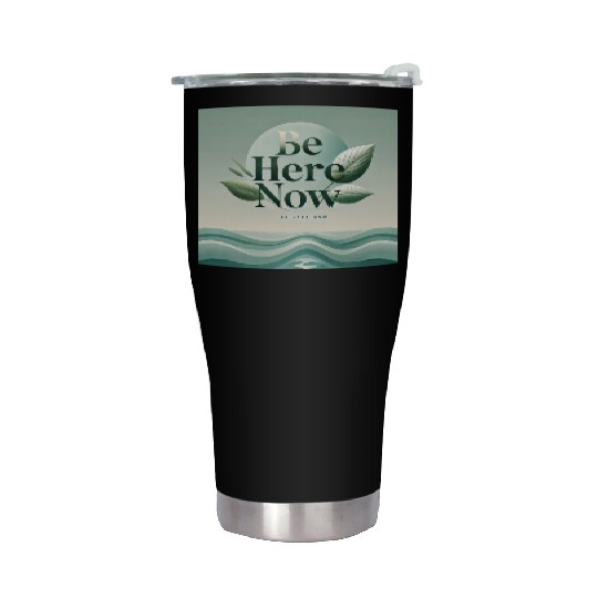 "Be Here Now - Mindful Living" Stainless Steel Tumblers