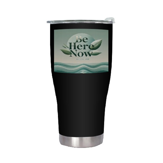 "Be Here Now - Mindful Living" Stainless Steel Tumblers