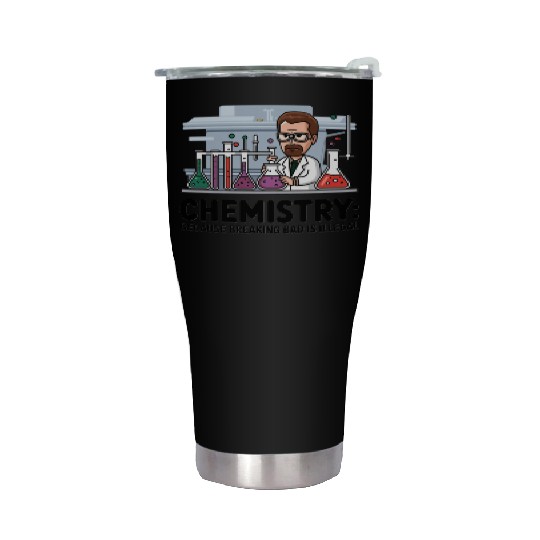 Chemistry Because Breaking Bad is Illegal Science Stainless Steel Tumblers