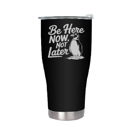 Be Here Now Not Later Mindfulness Penguin Stainless Steel Tumblers