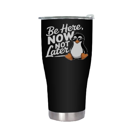 Be Here Now Not Later Mindfulness Vibes Stainless Steel Tumblers