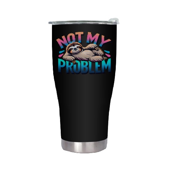 Not My Problem Sloth Relaxation Humor Graphic Stainless Steel Tumblers