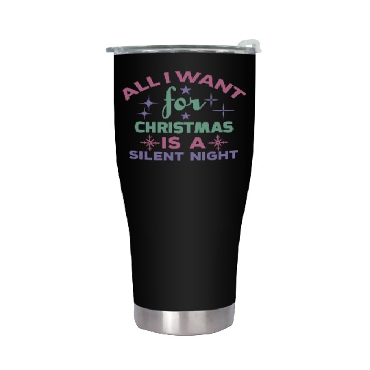 All I want for Christmas is a silent night Stainless Steel Tumblers