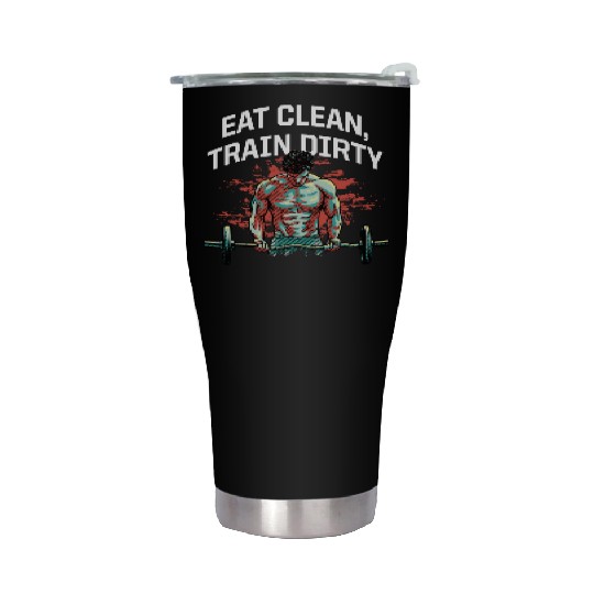 Eat Clean Train Dirty Workout Fitness Gym Health F Stainless Steel Tumblers