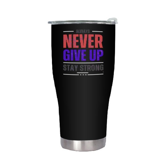 Always Never Give up Stay Strong Stainless Steel Tumblers