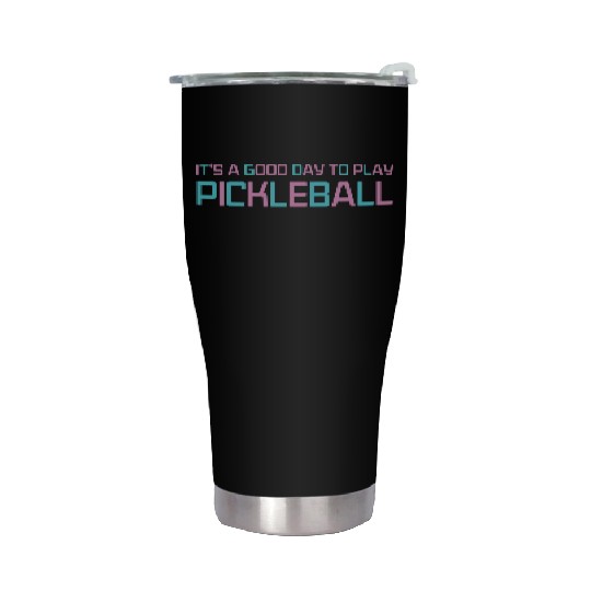 its a good day to play pickleball Stainless Steel Tumblers