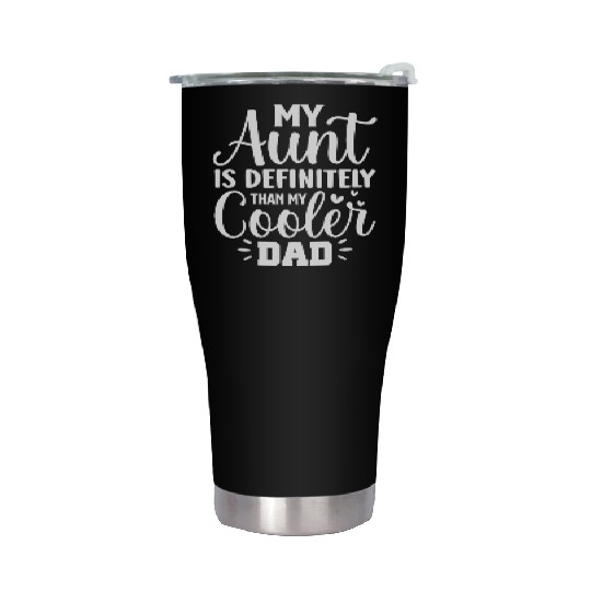 My Aunt is Definitely Cooler Than My Dad Stainless Steel Tumblers