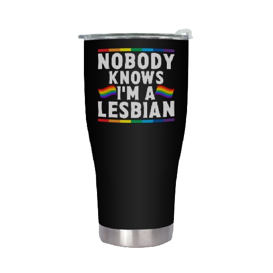 Nobody Knows I'm A Lesbian LGBTQ Stainless Steel Tumblers