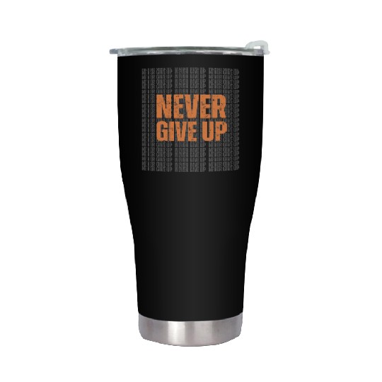 Best Never Give Up Design – Stay Motivated in Styl Stainless Steel Tumblers