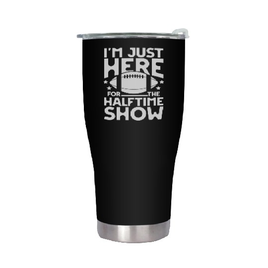 I m just here for the halftime show football Stainless Steel Tumblers