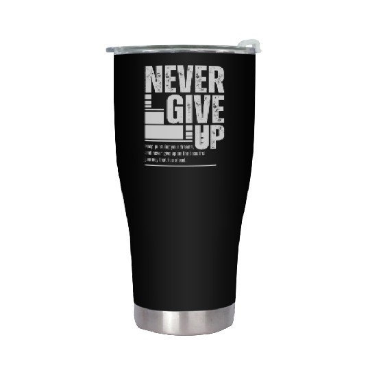 Never Give Up: Bold and Inspiring Design Stainless Steel Tumblers