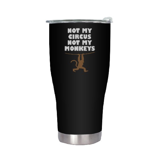 Not my circus not my monkeys Stainless Steel Tumblers