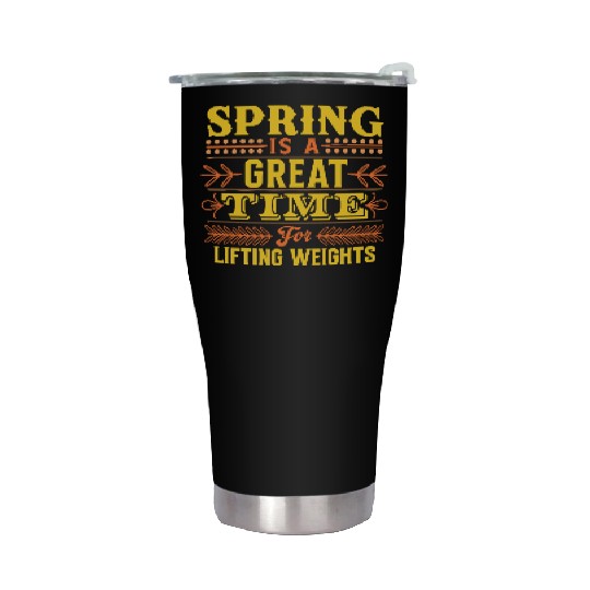 Spring Is A Great Time For Lifting Weights Stainless Steel Tumblers