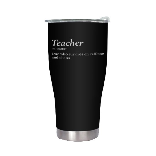 Teacher: One who survives on caffeine and chaos. Stainless Steel Tumblers