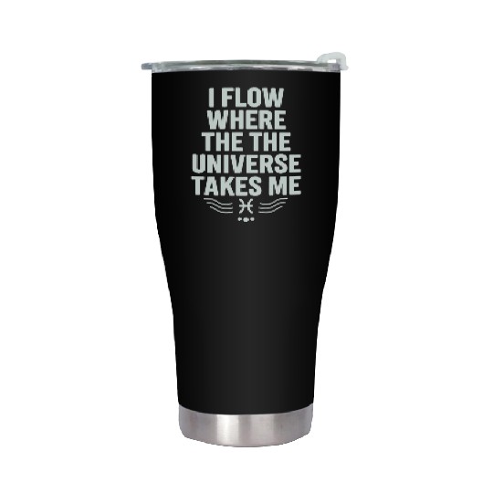 Pisces Zodiac: I Flow Where The Universe Takes Me Stainless Steel Tumblers