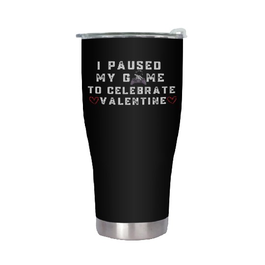 I Paused My Game Valentines Day Heart Video Game Stainless Steel Tumblers