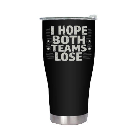 I Hope Both Teams Lose Funny American Football Stainless Steel Tumblers