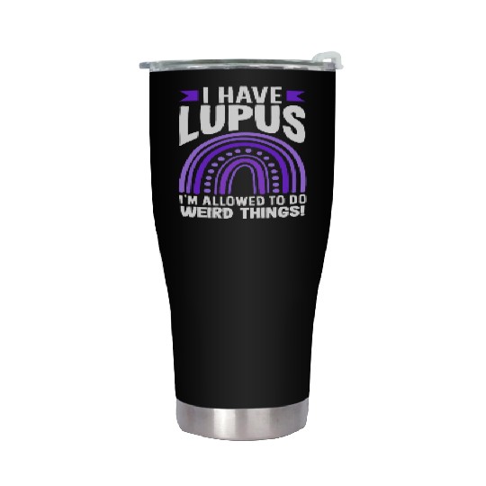 Lupus Awareness I Have Lupus Do Weird Things Stainless Steel Tumblers