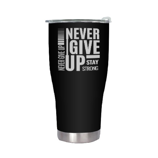 Stay Strong And Never Give Up Stainless Steel Tumblers