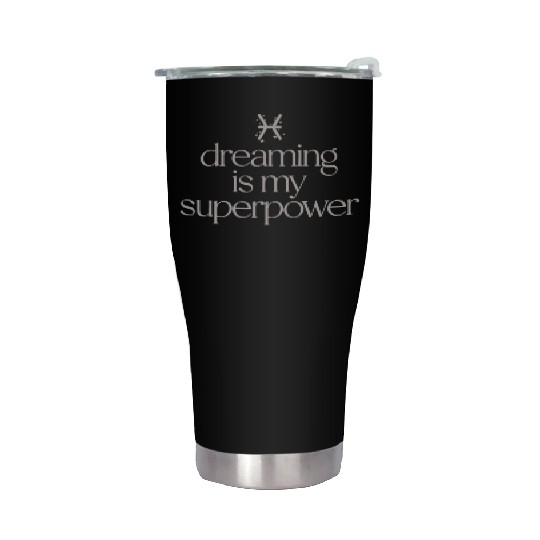 Pisces Character Zodiac: Dreaming Is My Superpower Stainless Steel Tumblers