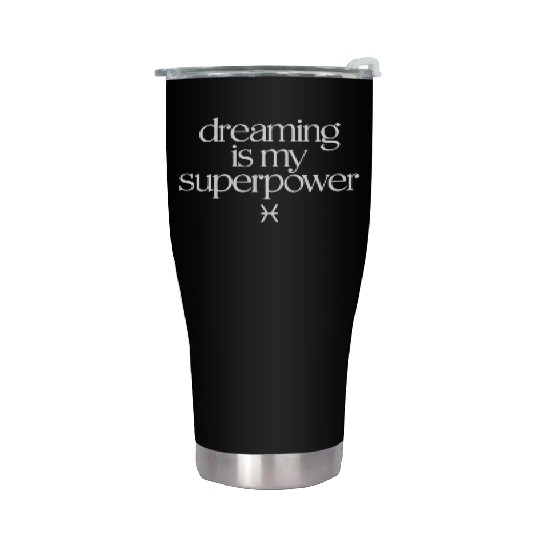 Dreaming Is My Superpower Pisces Zodiac Stainless Steel Tumblers