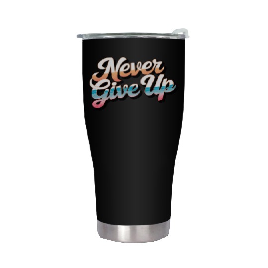Never Give Up Stainless Steel Tumblers