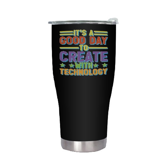 It's A Good Day To Create With Technology Stainless Steel Tumblers