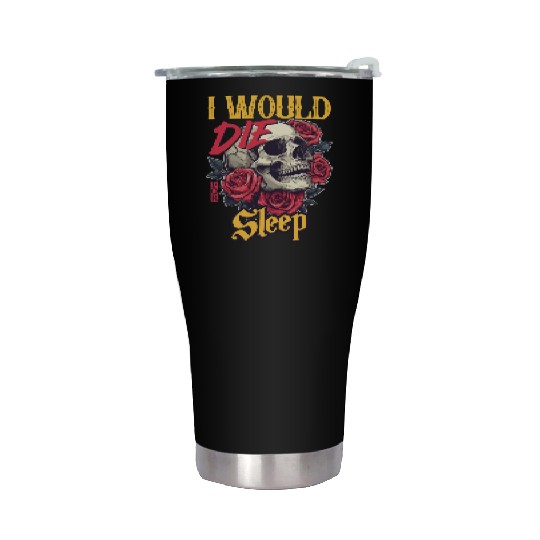 I Would Die For Sleep skull Roses Design Stainless Steel Tumblers