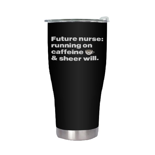 Running on Caffeine & Sheer Will Aspiring Nurse Stainless Steel Tumblers