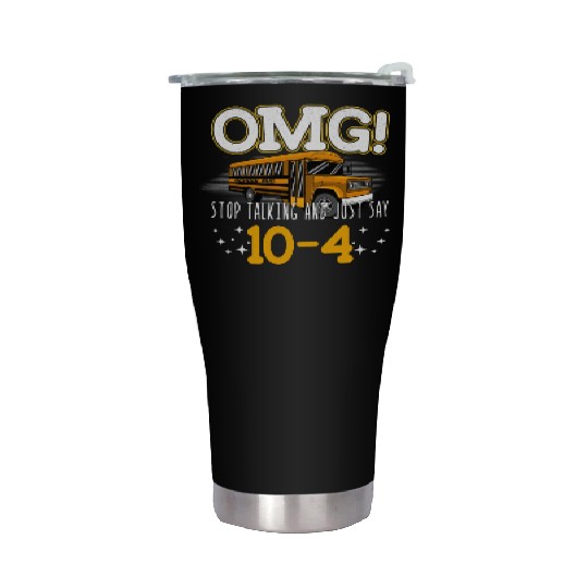 OMG Stop Talking And Just Say 10-4 Stainless Steel Tumblers
